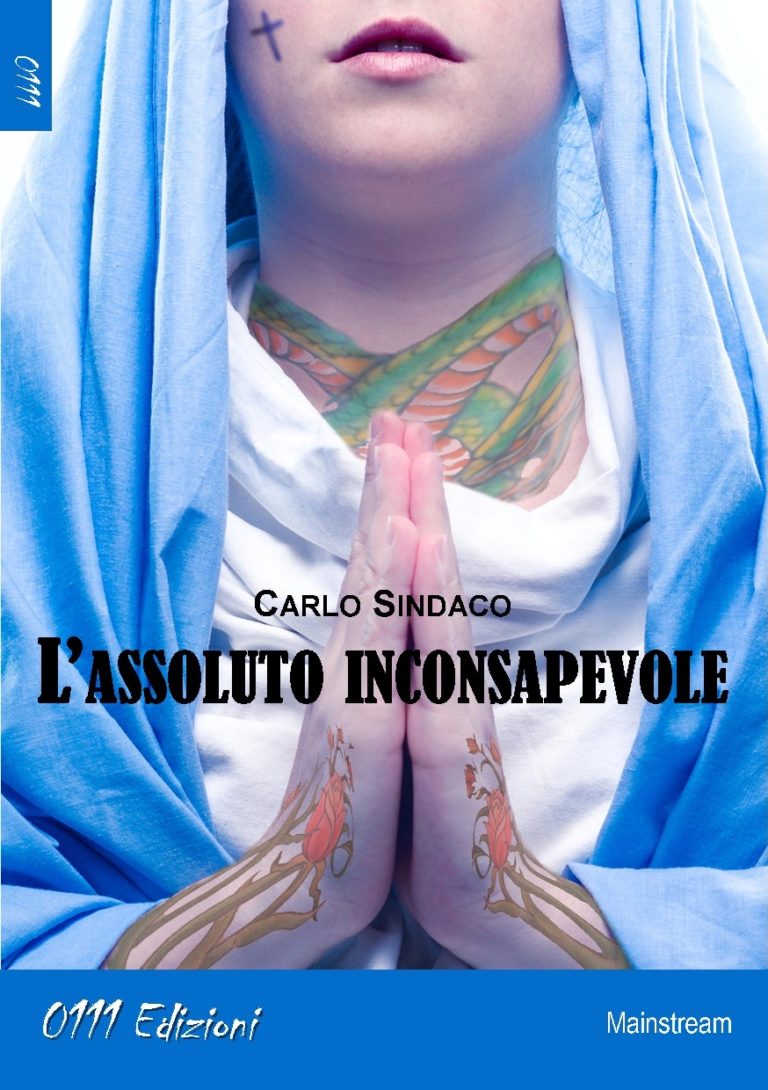 “L’ASSOLUTO INCONSAPEVOLE” è il primo romanzo di CARLO SINDACO